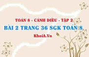 Bài 2 trang 36 Toán 8 Cánh Diều Tập 2